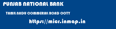 PUNJAB NATIONAL BANK  TAMIL NADU COMMERIAL ROAD OOTY   micr code